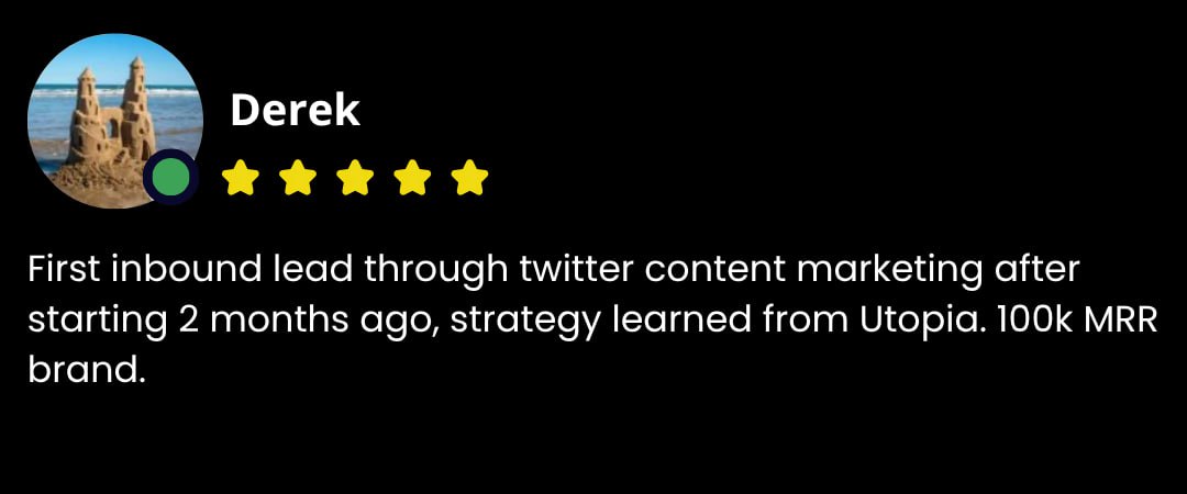 Derek testimonial - First inbound lead through Twitter content marketing, 100k MRR brand